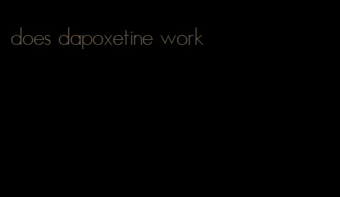 does dapoxetine work