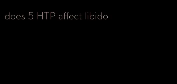 does 5 HTP affect libido