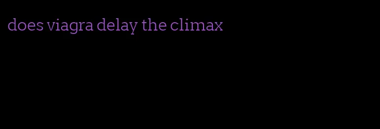 does viagra delay the climax