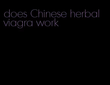 does Chinese herbal viagra work