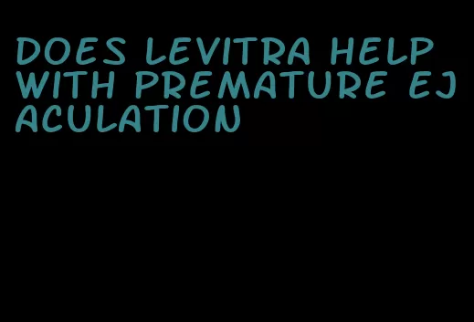 does Levitra help with premature ejaculation