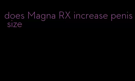 does Magna RX increase penis size