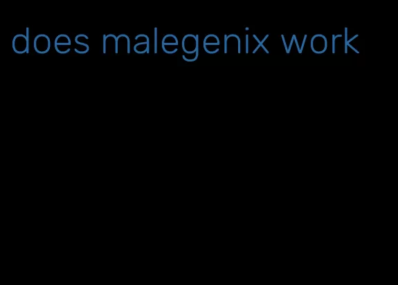 does malegenix work