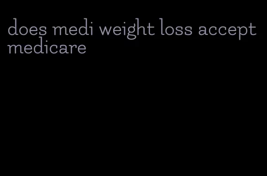 does medi weight loss accept medicare