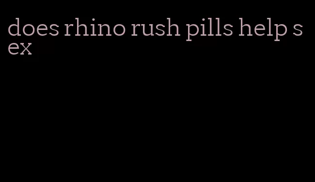 does rhino rush pills help sex