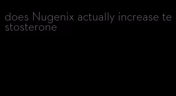 does Nugenix actually increase testosterone