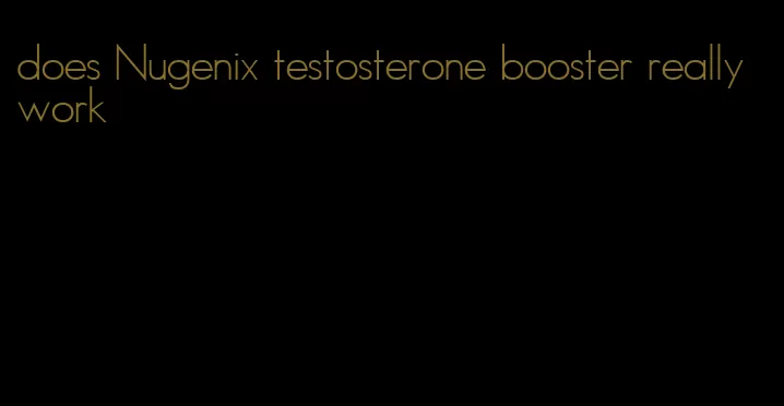 does Nugenix testosterone booster really work