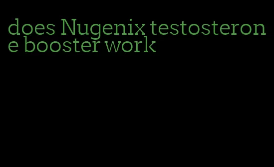 does Nugenix testosterone booster work