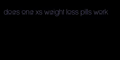 does one xs weight loss pills work