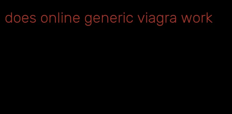 does online generic viagra work