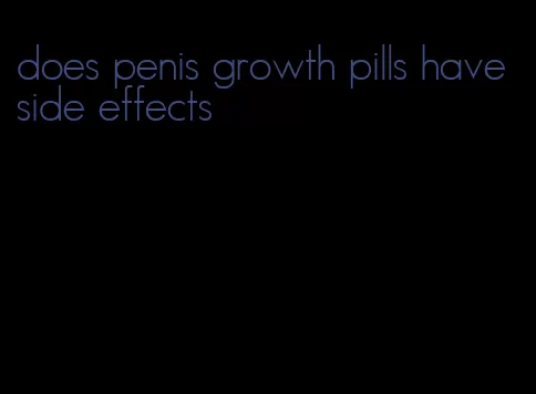 does penis growth pills have side effects