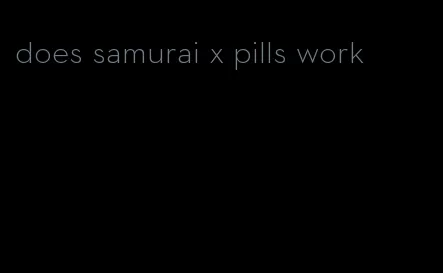 does samurai x pills work