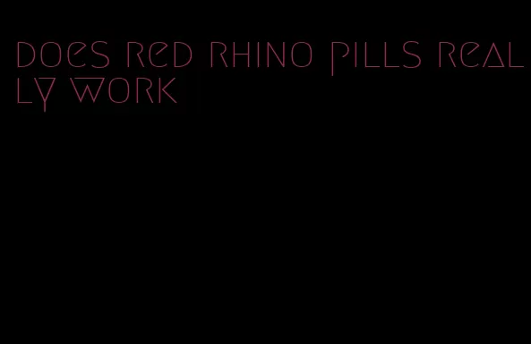 does red rhino pills really work