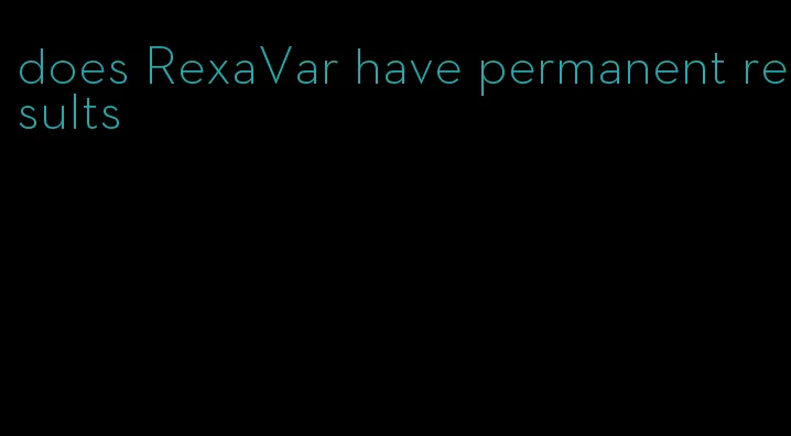 does RexaVar have permanent results