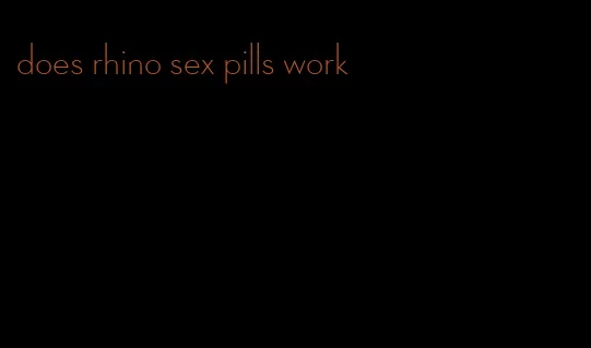 does rhino sex pills work