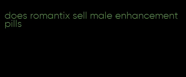 does romantix sell male enhancement pills