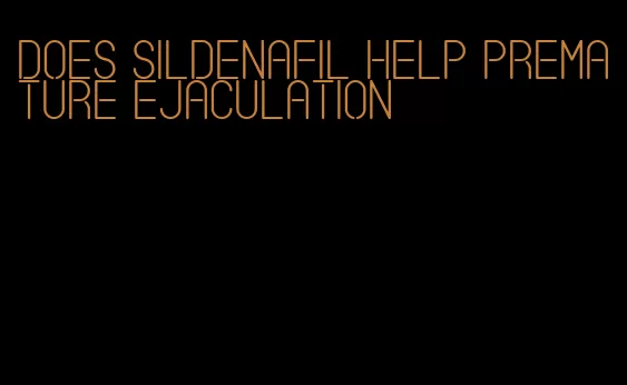 does sildenafil help premature ejaculation