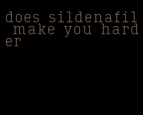 does sildenafil make you harder