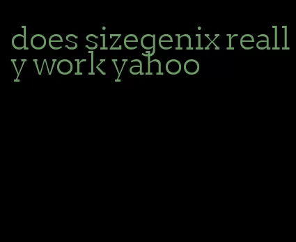 does sizegenix really work yahoo