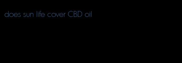 does sun life cover CBD oil