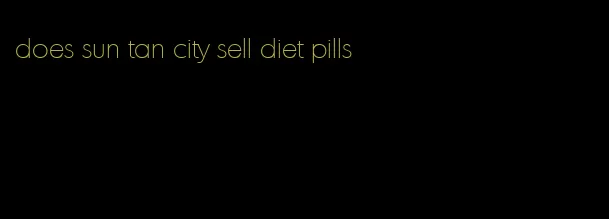 does sun tan city sell diet pills