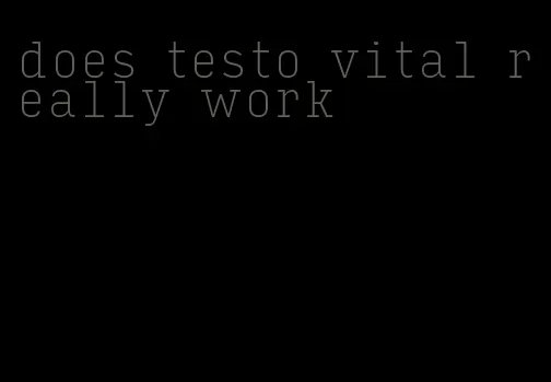 does testo vital really work