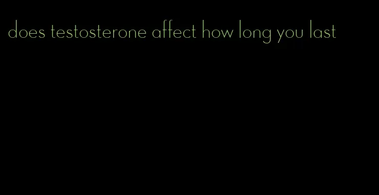 does testosterone affect how long you last