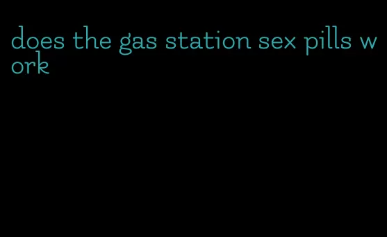 does the gas station sex pills work