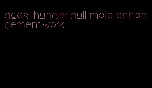 does thunder bull male enhancement work