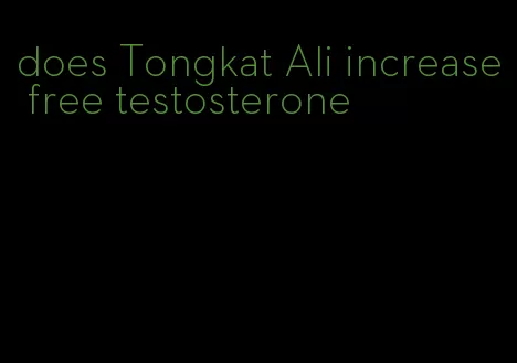 does Tongkat Ali increase free testosterone