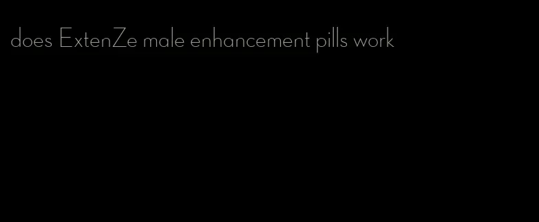 does ExtenZe male enhancement pills work