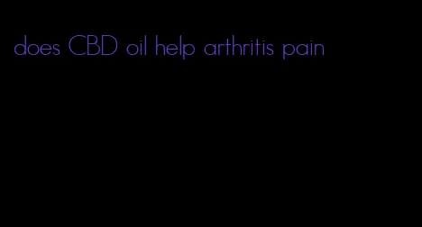 does CBD oil help arthritis pain