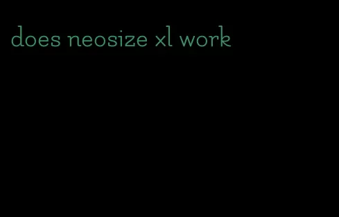 does neosize xl work