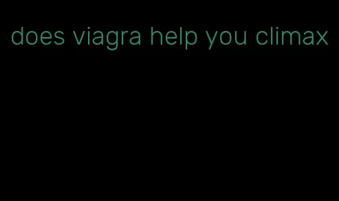 does viagra help you climax