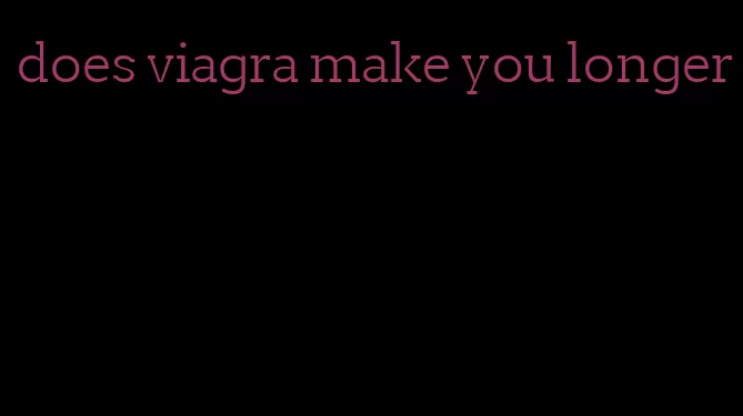 does viagra make you longer