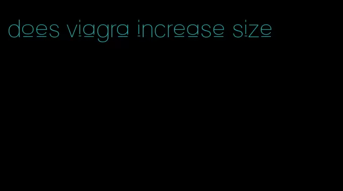 does viagra increase size