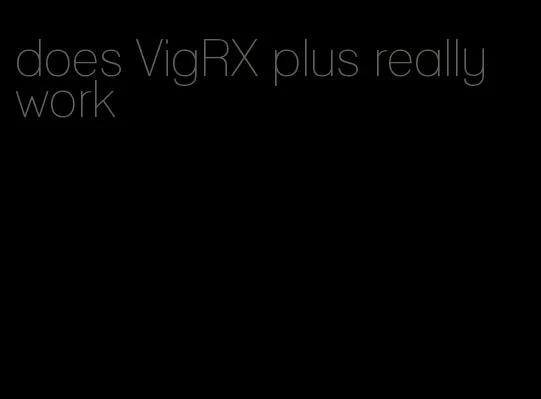 does VigRX plus really work