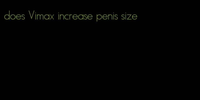 does Vimax increase penis size