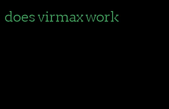 does virmax work