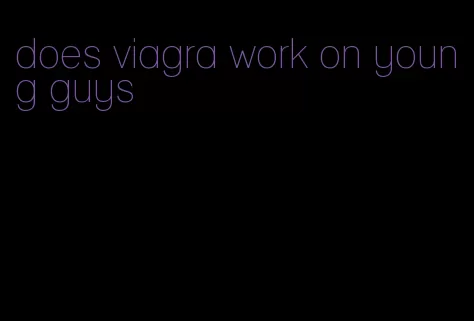 does viagra work on young guys