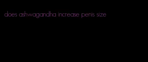 does ashwagandha increase penis size