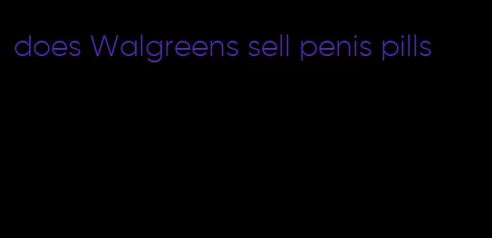 does Walgreens sell penis pills