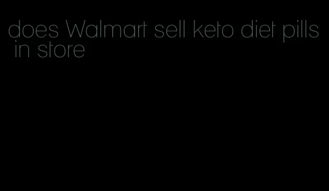 does Walmart sell keto diet pills in store