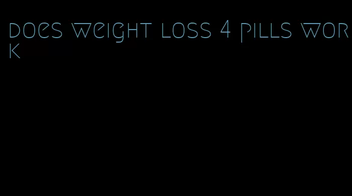 does weight loss 4 pills work