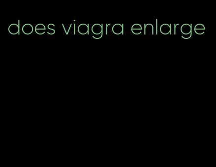 does viagra enlarge