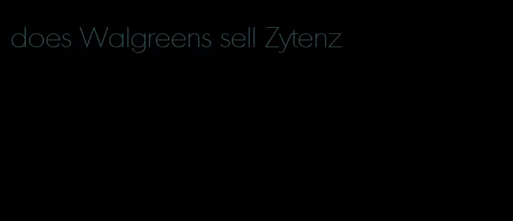 does Walgreens sell Zytenz