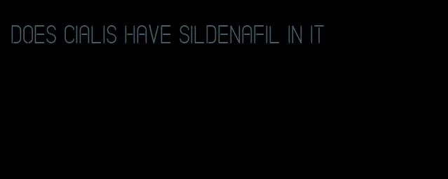 does Cialis have sildenafil in it