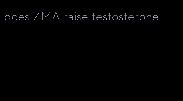 does ZMA raise testosterone