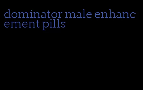 dominator male enhancement pills