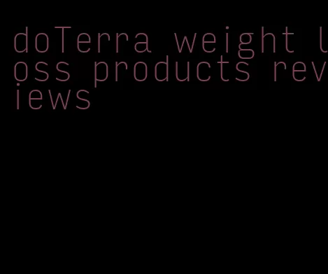 doTerra weight loss products reviews